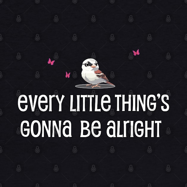 Every Little Thing's Gonna Be Alright by RRMStudios